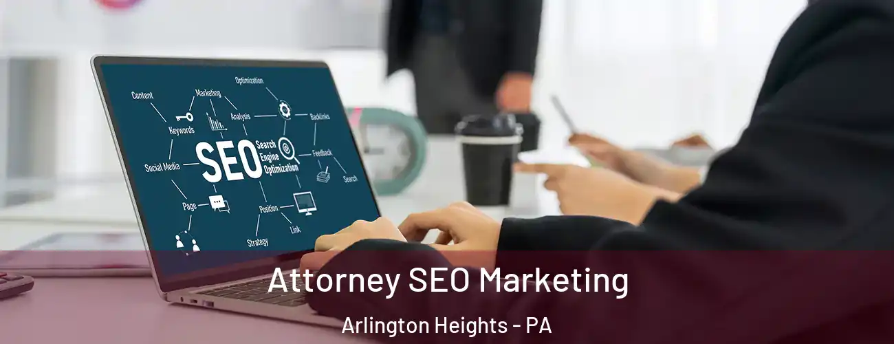 Attorney SEO Marketing Arlington Heights - PA