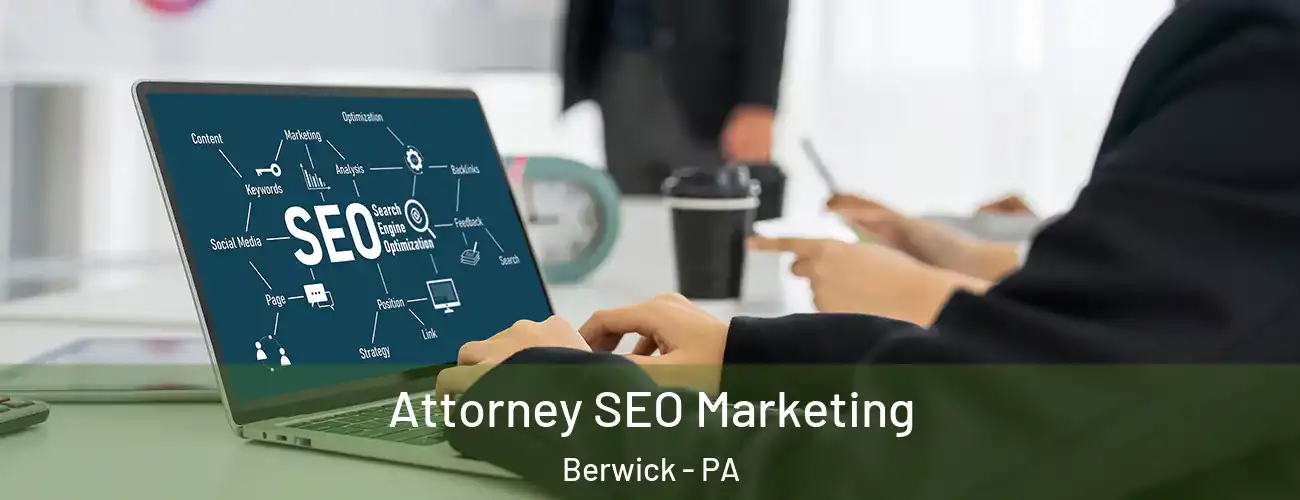  Attorney SEO Marketing Berwick - PA