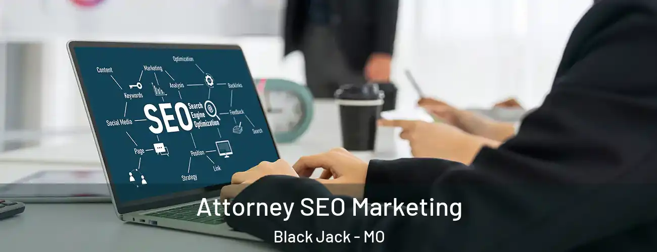  Attorney SEO Marketing Black Jack - MO
