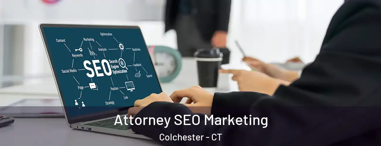  Attorney SEO Marketing Colchester - CT