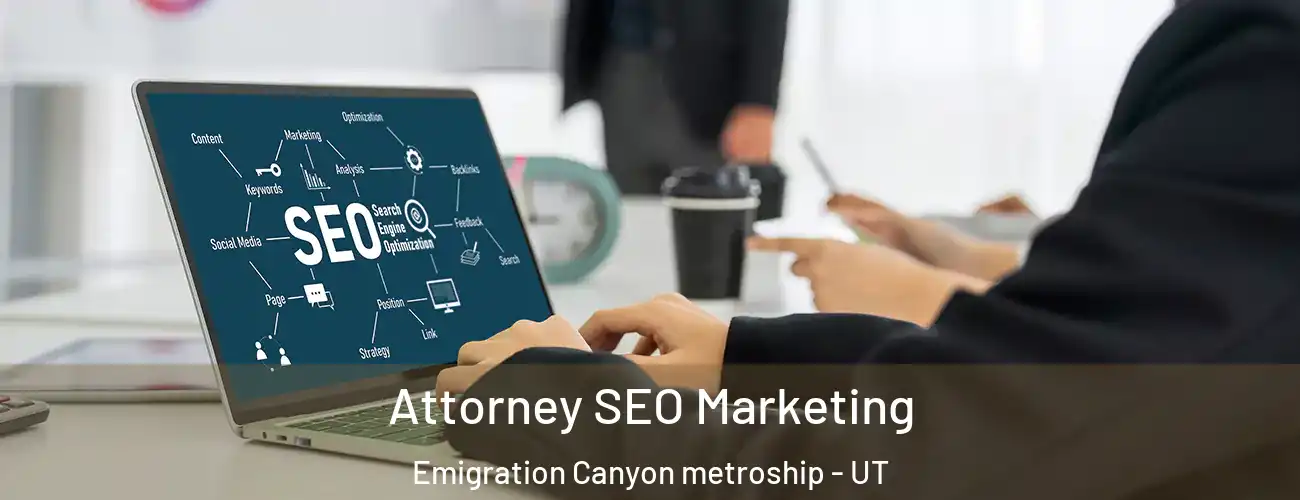  Attorney SEO Marketing Emigration Canyon metroship - UT