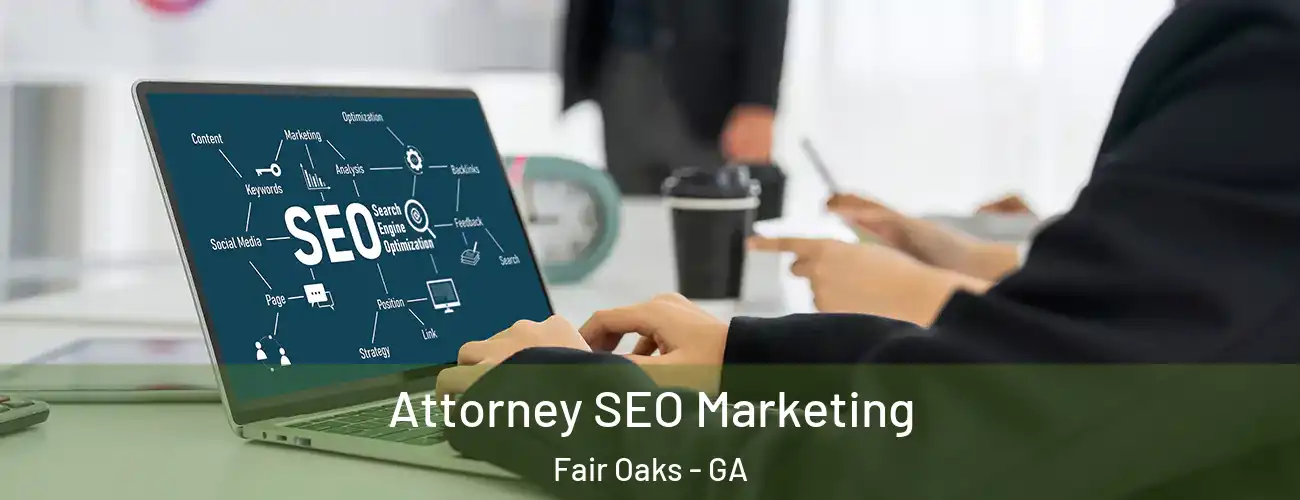 Attorney SEO Marketing Fair Oaks - GA