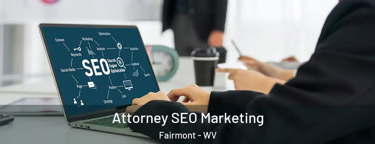 Attorney SEO Marketing Fairmont - WV