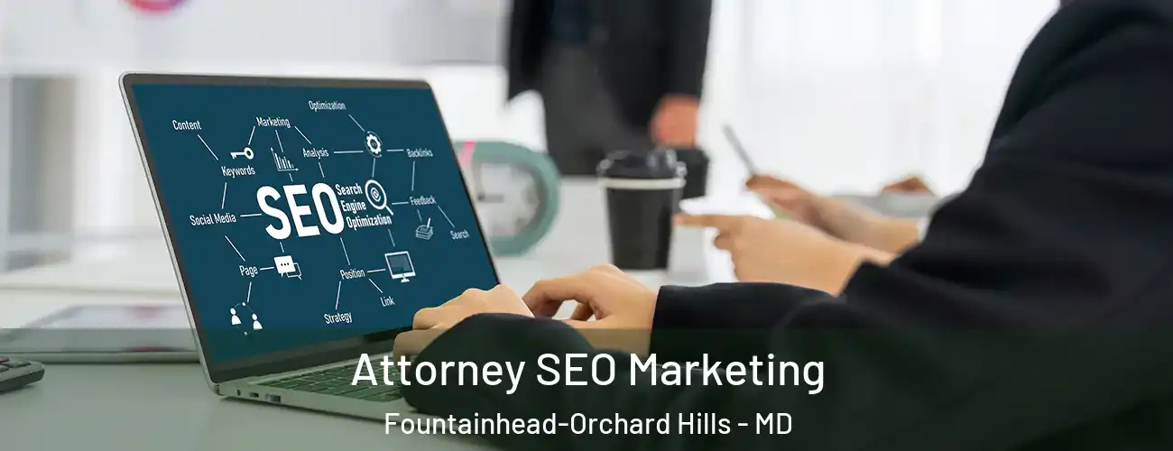 Attorney SEO Marketing Fountainhead-Orchard Hills - MD