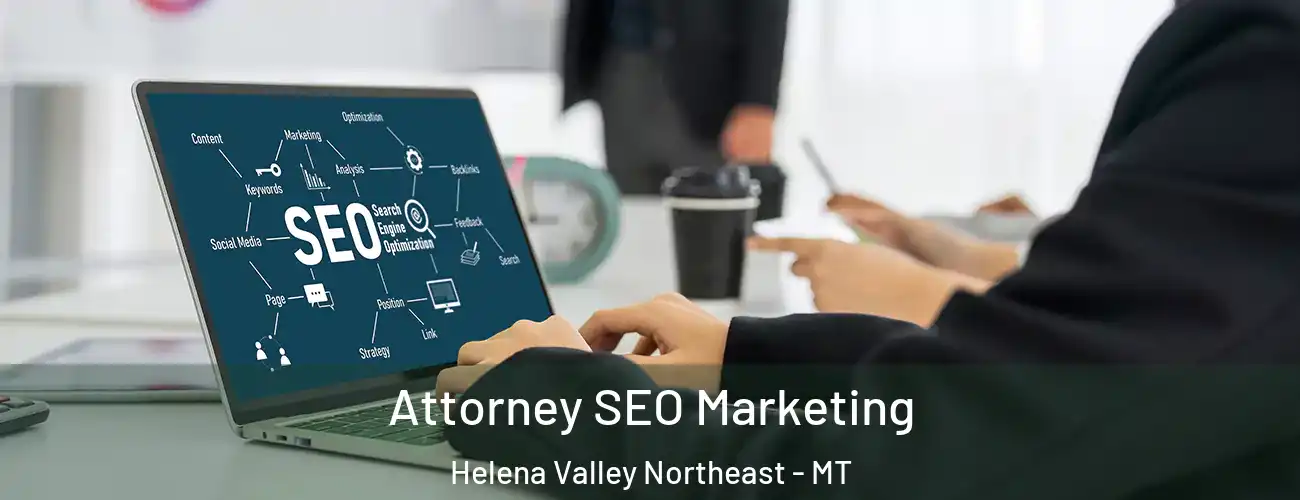 Attorney SEO Marketing Helena Valley Northeast - MT