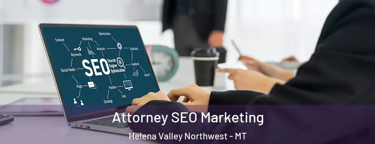 Attorney SEO Marketing Helena Valley Northwest - MT
