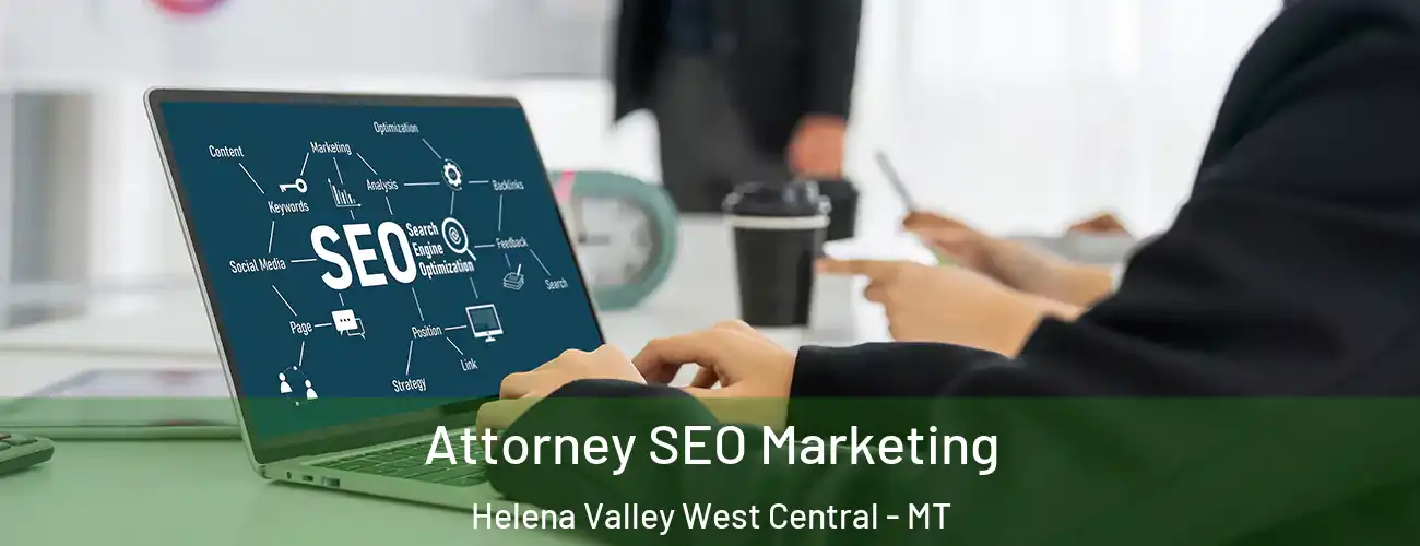 Attorney SEO Marketing Helena Valley West Central - MT