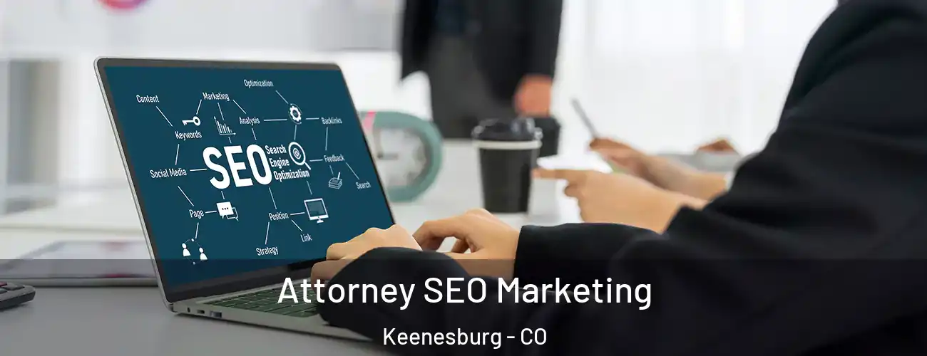 Attorney SEO Marketing Keenesburg - CO