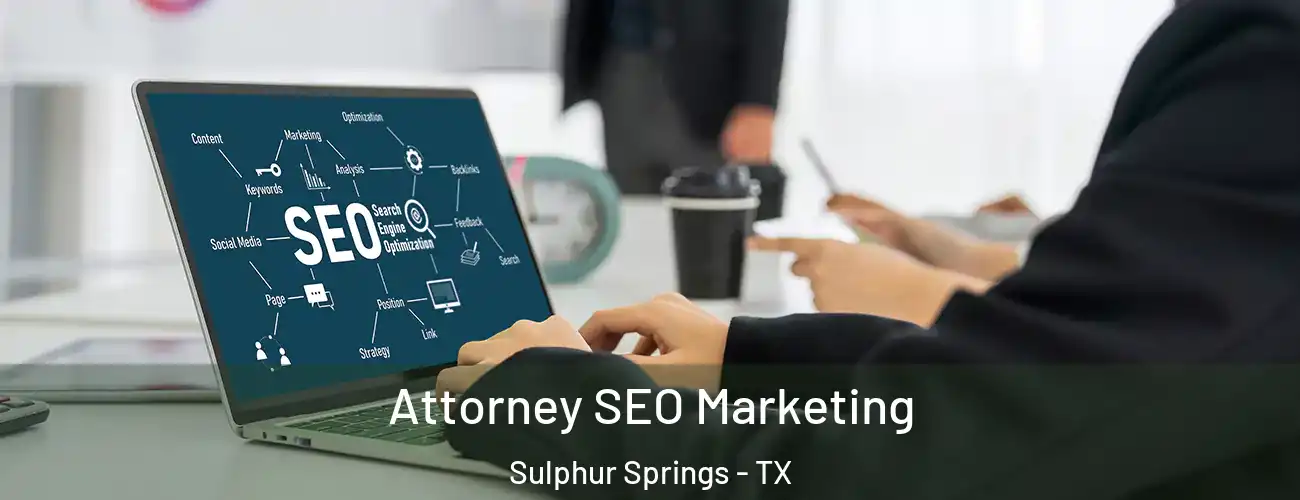 Attorney SEO Marketing Sulphur Springs - TX