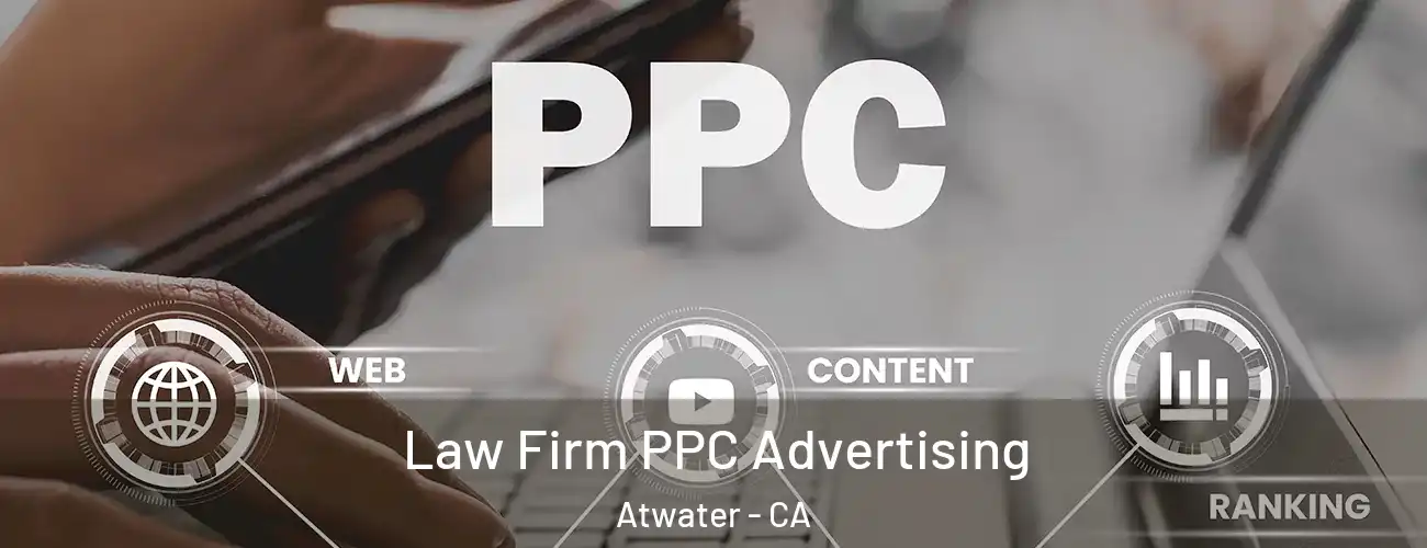  Law Firm PPC Advertising Atwater - CA