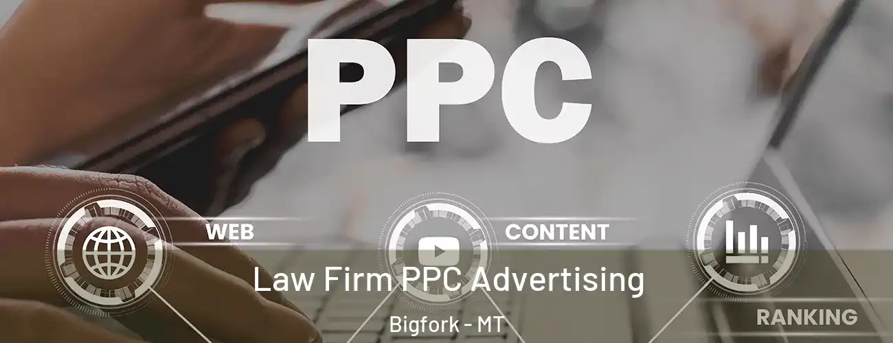  Law Firm PPC Advertising Bigfork - MT