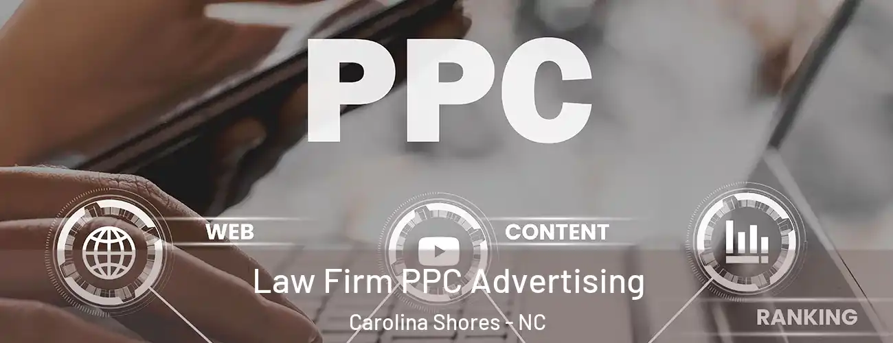 Law Firm PPC Advertising Carolina Shores - NC