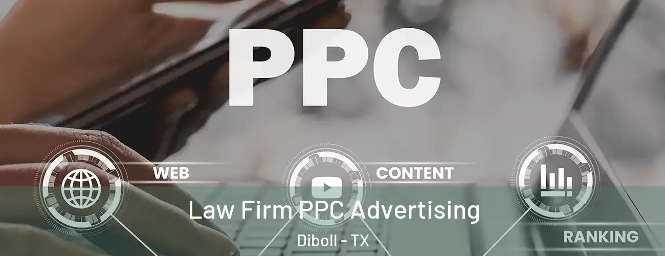 Law Firm PPC Advertising Diboll - TX