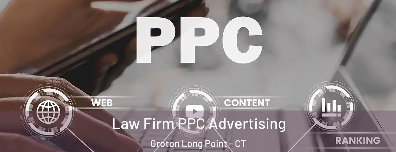 Law Firm PPC Advertising Groton Long Point - CT