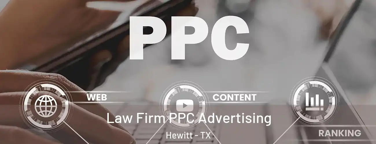 Law Firm PPC Advertising Hewitt - TX
