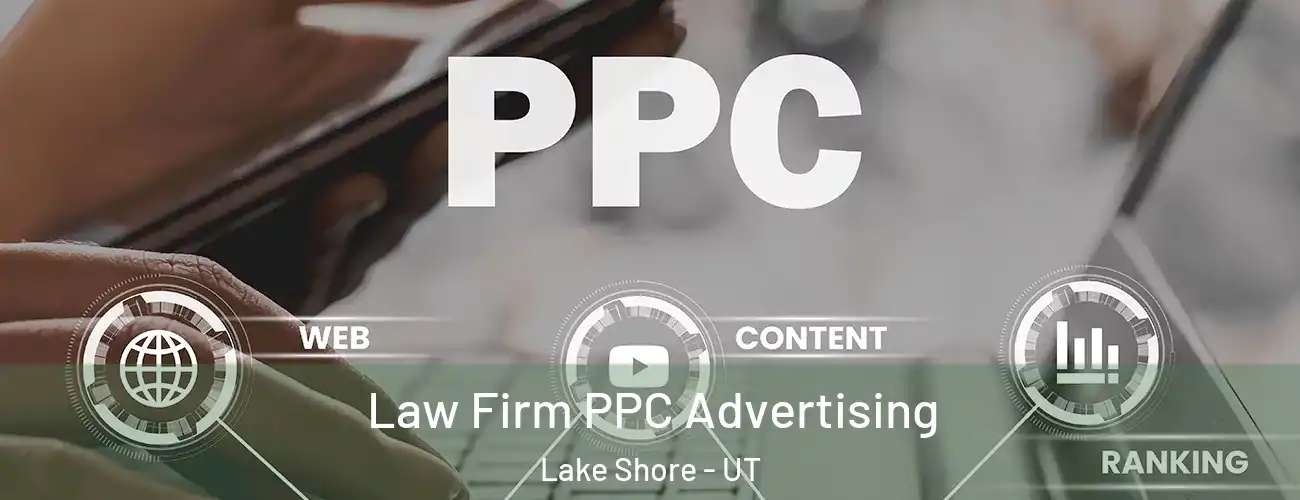 Law Firm PPC Advertising Lake Shore - UT
