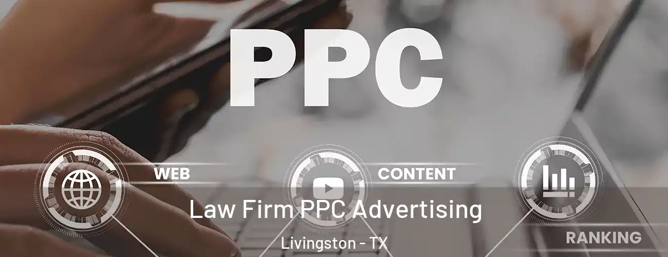 Law Firm PPC Advertising Livingston - TX