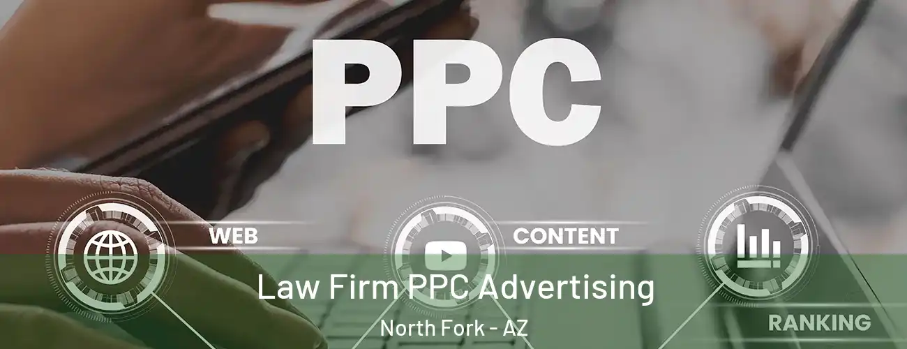  Law Firm PPC Advertising North Fork - AZ
