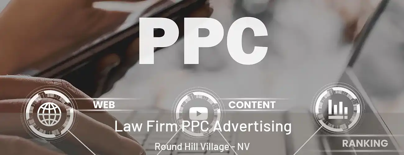 Law Firm PPC Advertising Round Hill Village - NV