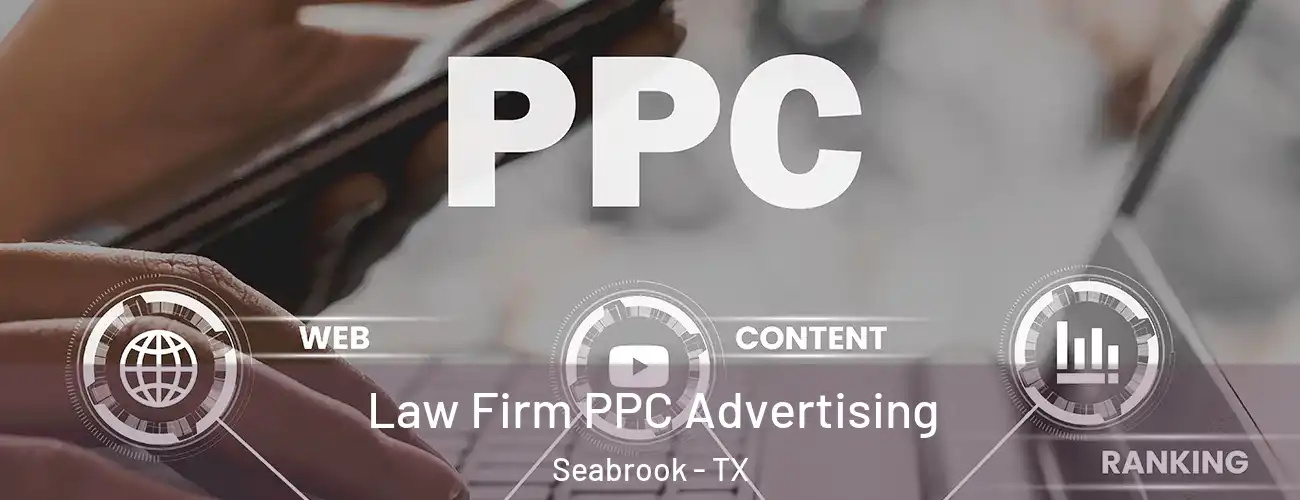 Law Firm PPC Advertising Seabrook - TX