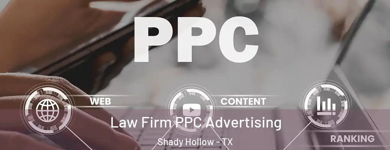 Law Firm PPC Advertising Shady Hollow - TX