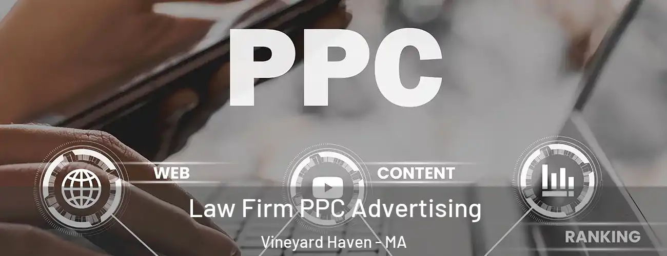  Law Firm PPC Advertising Vineyard Haven - MA
