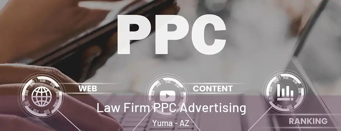 Law Firm PPC Advertising Yuma - AZ