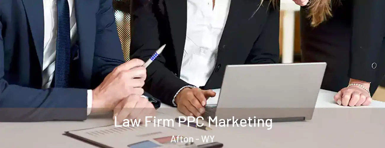  Law Firm PPC Marketing Afton - WY