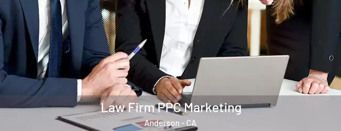  Law Firm PPC Marketing Anderson - CA