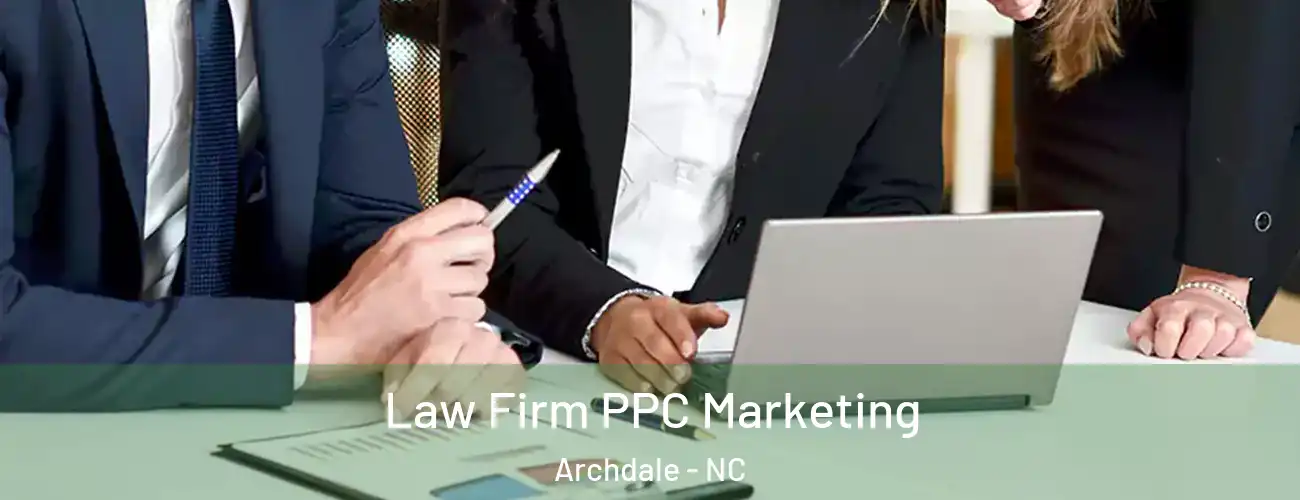 Law Firm PPC Marketing Archdale - NC