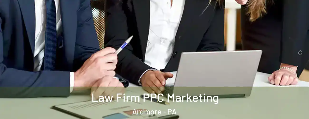  Law Firm PPC Marketing Ardmore - PA