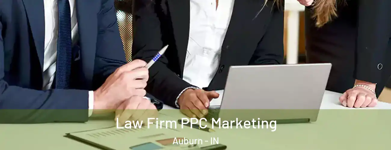 Law Firm PPC Marketing Auburn - IN