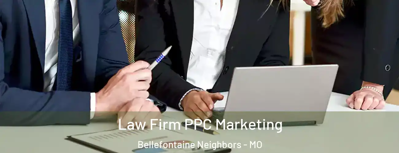 Law Firm PPC Marketing Bellefontaine Neighbors - MO