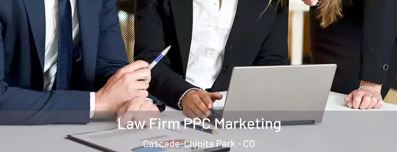 Law Firm PPC Marketing Cascade-Chipita Park - CO