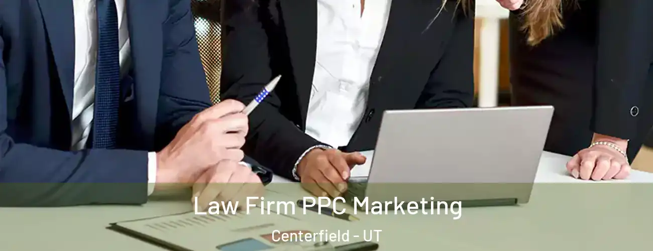  Law Firm PPC Marketing Centerfield - UT