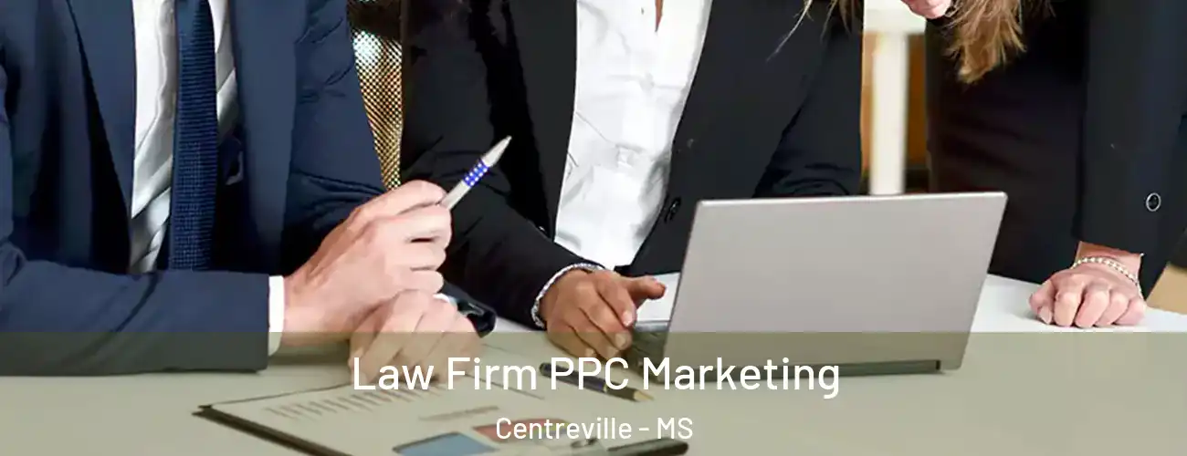Law Firm PPC Marketing Centreville - MS