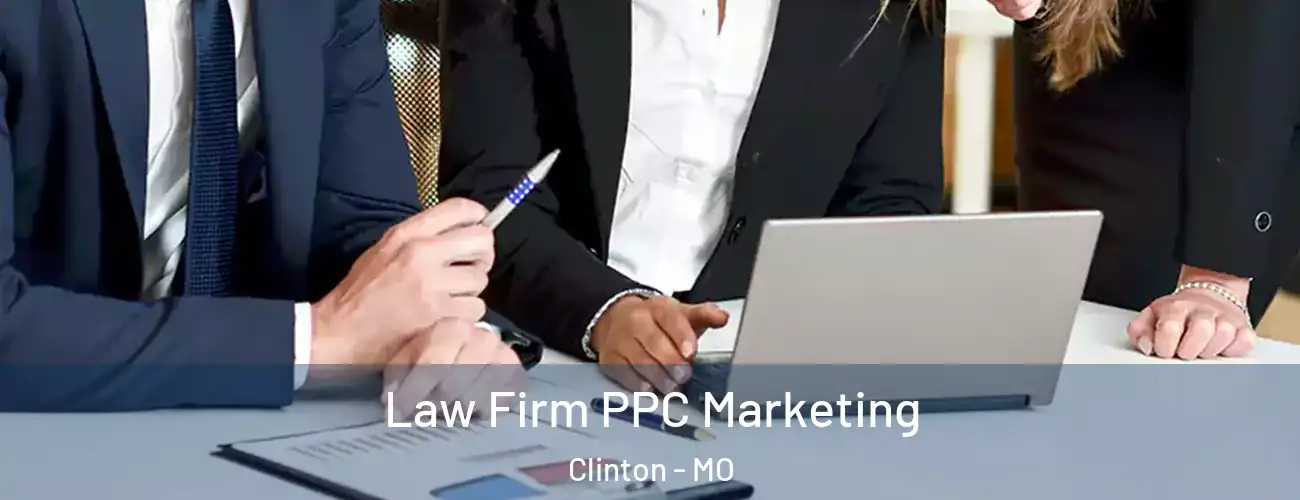  Law Firm PPC Marketing Clinton - MO