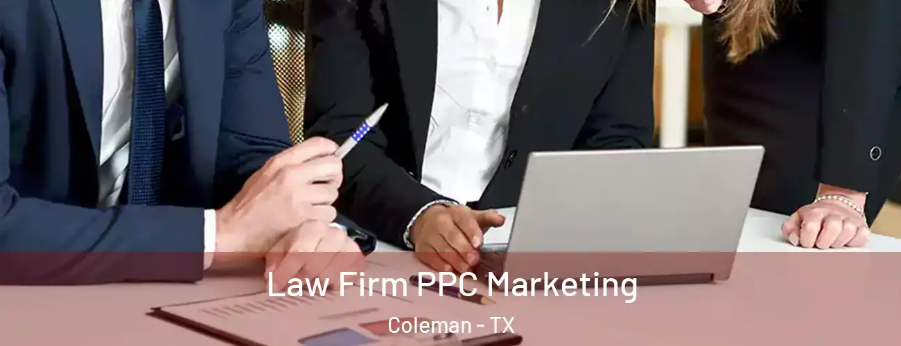 Law Firm PPC Marketing Coleman - TX