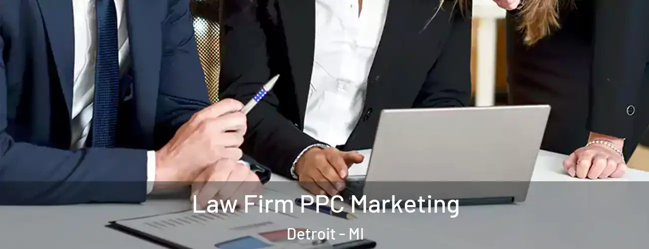 Law Firm PPC Marketing Detroit - MI