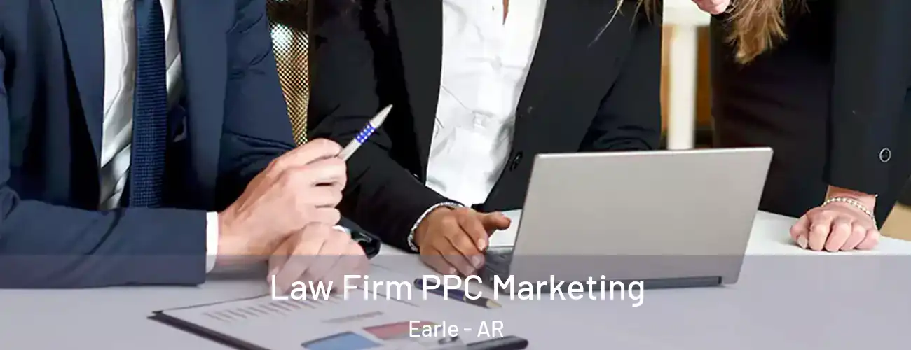  Law Firm PPC Marketing Earle - AR