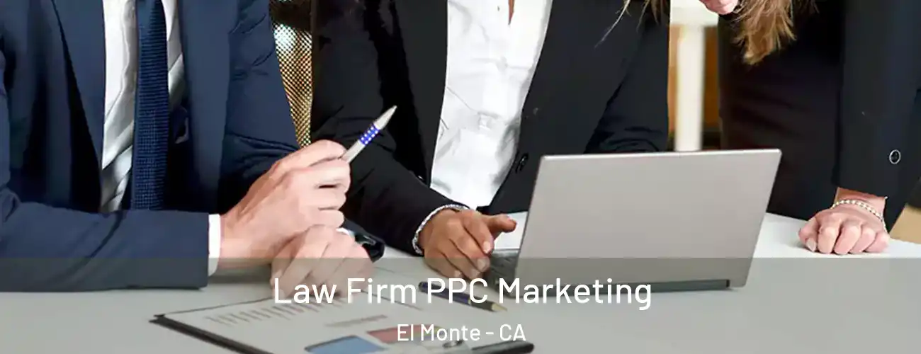  Law Firm PPC Marketing El Monte - CA