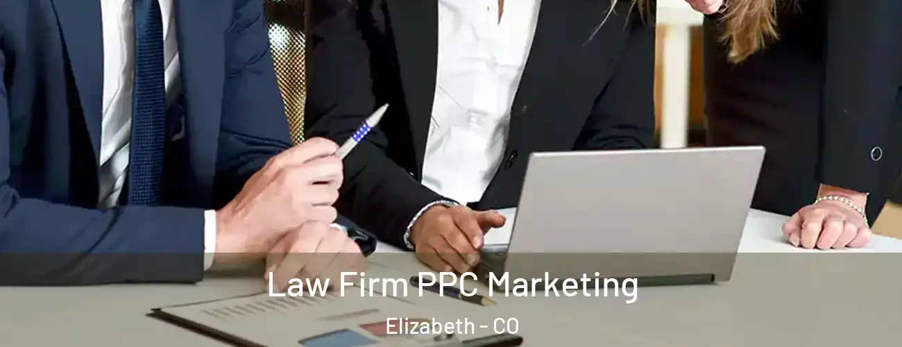 Law Firm PPC Marketing Elizabeth - CO