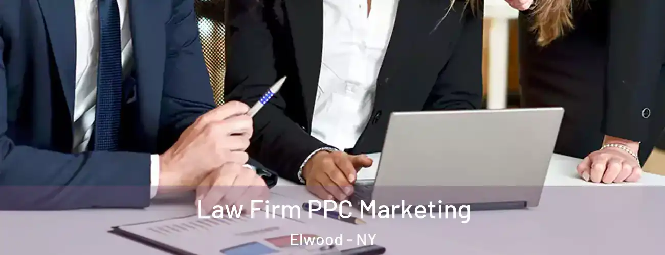 Law Firm PPC Marketing Elwood - NY