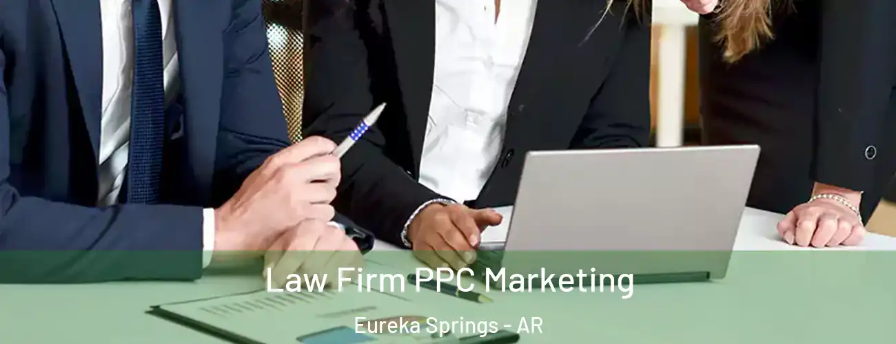 Law Firm PPC Marketing Eureka Springs - AR