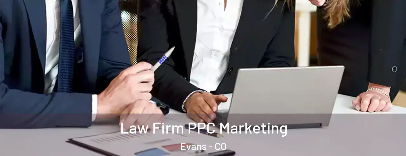  Law Firm PPC Marketing Evans - CO