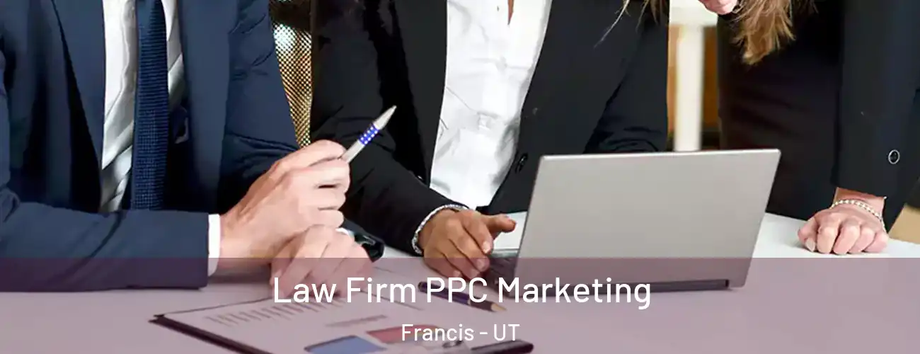  Law Firm PPC Marketing Francis - UT