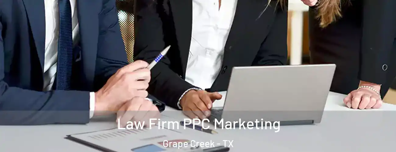 Law Firm PPC Marketing Grape Creek - TX