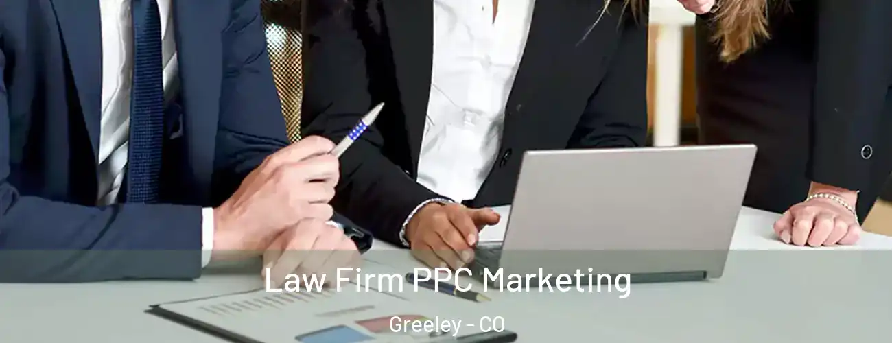  Law Firm PPC Marketing Greeley - CO