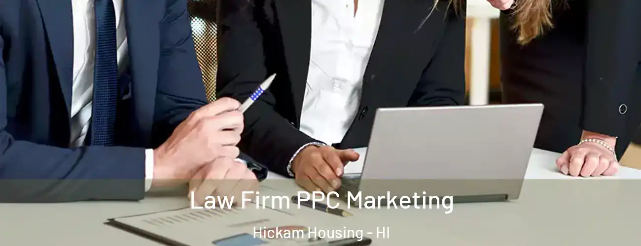 Law Firm PPC Marketing Hickam Housing - HI