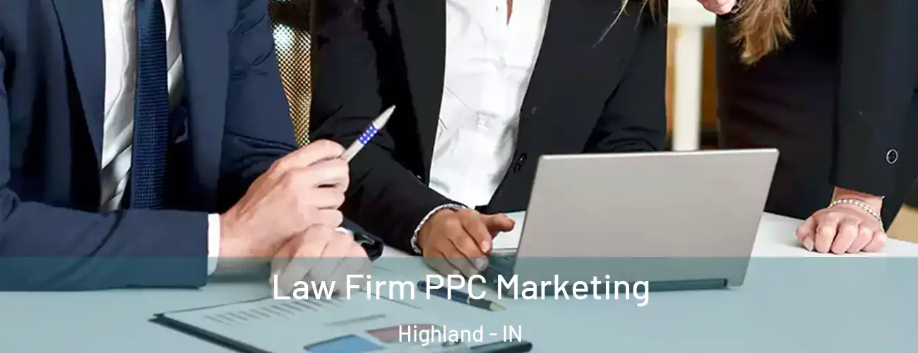 Law Firm PPC Marketing Highland - IN